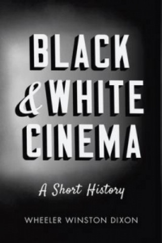 Kniha Black & White Cinema DIXON WHEELER WINSTO
