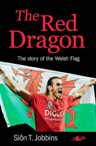 Könyv Red Dragon, The - Story of the Welsh Flag, The Sion T. Jobbins