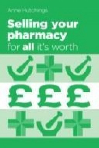 Könyv Selling your pharmacy for all it's worth Anne Hutchings