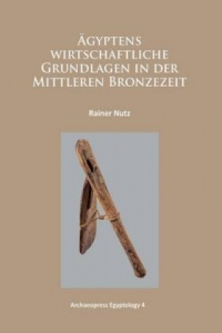 Kniha AEgyptens wirtschaftliche Grundlagen in der mittleren Bronzezeit Rainer Nutz