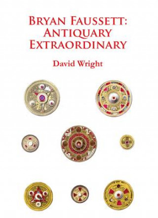 Kniha Bryan Faussett: Antiquary Extraordinary David Wright