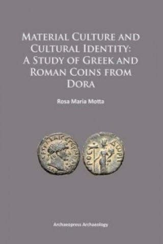 Kniha Material Culture and Cultural Identity: A Study of Greek and Roman Coins from Dora Rosa Maria Motta