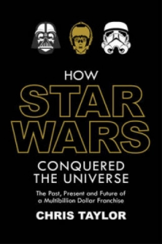 Knjiga How Star Wars Conquered the Universe Chris Taylor