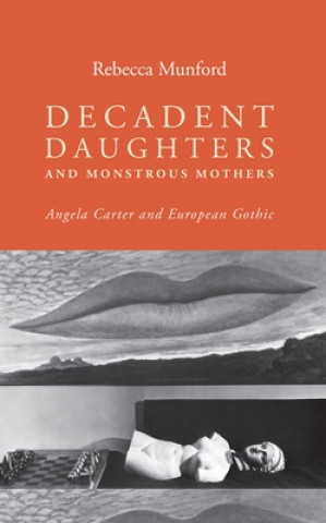 Kniha Decadent Daughters and Monstrous Mothers Rebecca Munford