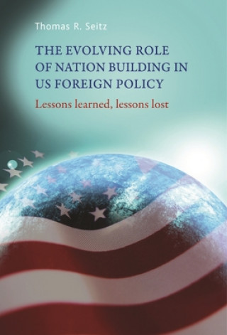 Knjiga Evolving Role of Nation-Building in Us Foreign Policy Thomas R. Seitz