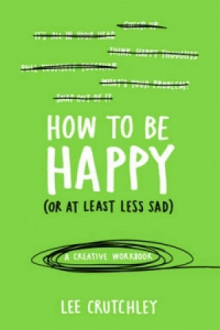Книга How to Be Happy (or at least less sad) Lee Crutchley