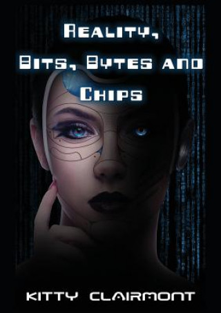 Knjiga Reality, Bits, Bytes and Chips Kitty Clairmont