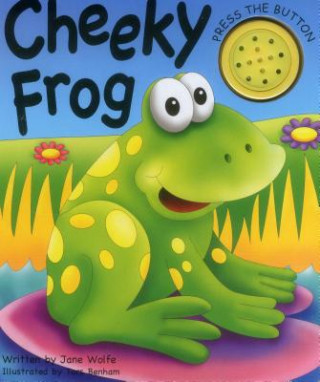 Książka Cheeky Frog (a Noisy Book) Jane Wolfe