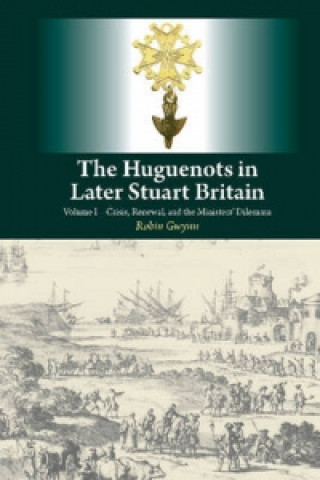 Kniha Huguenots in Later Stuart Britain Robin D. Gwynn