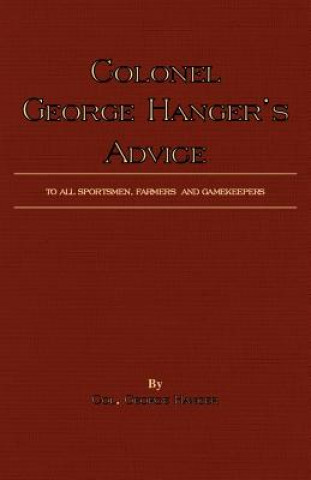 Carte Colonel George Hanger's Advice To All Sportsmen, Farmers And Gamekeepers (History Of Shooting Series) Colonel George Hanger