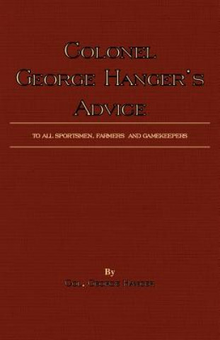 Book Colonel George Hanger's Advice To All Sportsmen, Farmers And Gamekeepers (History Of Shooting Series) Colonel George Hanger