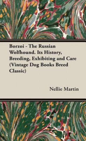Kniha Borzoi - The Russian Wolfhound. Its History, Breeding, Exhibiting and Care (Vintage Dog Books Breed Classic) Martin