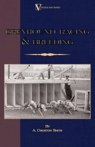Книга Greyhound Racing And Breeding (A Vintage Dog Books Breed Classic) A. Croxton-Smith