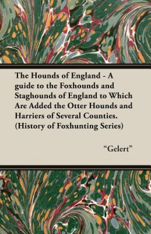 Carte Hounds of England - A Guide to the Foxhounds and Staghounds of England to Which Are Added the Otter Hounds and Harriers of Several Counties. (History "Gelert"