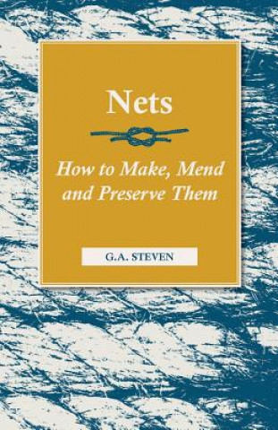 Книга Nets - How To Make, Mend And Preserve Them G.A. Steven