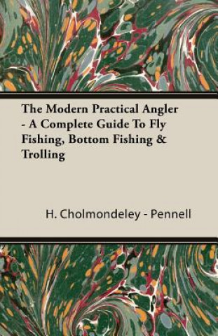 Buch Modern Practical Angler - A Complete Guide To Fly Fishing, Bottom Fishing & Trolling H. Cholmondeley - Pennell