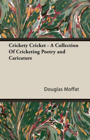 Knjiga Crickety Cricket - A Collection Of Cricketing Poetry and Caricature Douglas Moffat