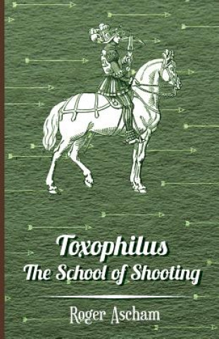 Carte Toxophilus - the School of Shooting Roger Ascham