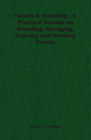 Carte Ferrets & Ferreting - A Practical Manual on Breeding, Managing, Training and Working Ferrets Carnegie