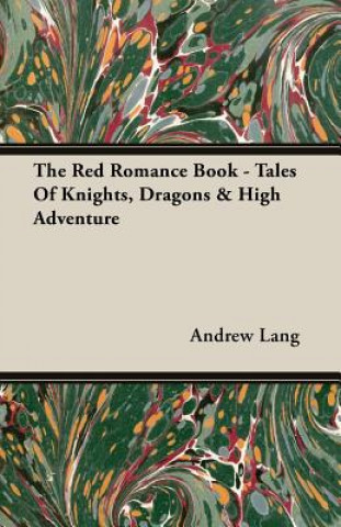 Kniha Red Romance Book - Tales Of Knights, Dragons & High Adventure Andrew Lang