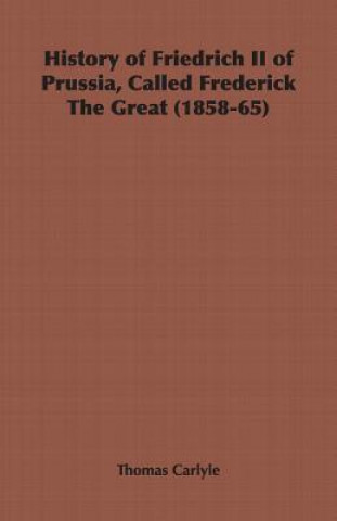 Kniha History of Friedrich II of Prussia, Called Frederick The Great (1858-65) Thomas Carlyle