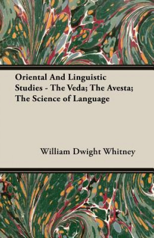 Książka Oriental And Linguistic Studies - The Veda; The Avesta; The Science of Language William Dwight Whitney