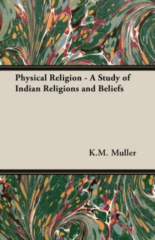 Könyv Physical Religion - A Study of Indian Religions and Beliefs Muller