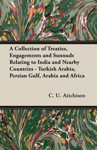 Book Collection of Treaties, Engagements And Sunnuds Relating to India and Nearby Countries - Turkish Arabia, Persian Gulf, Arabia and Africa C.U. Aitchison