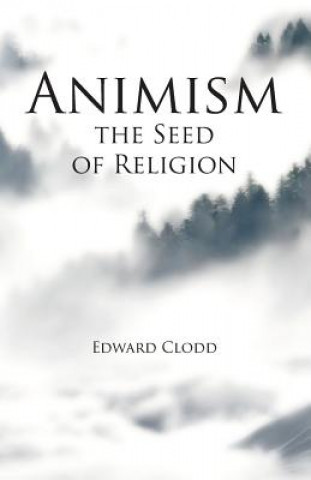 Carte Animism, the Seed of Religion Edward Clodd