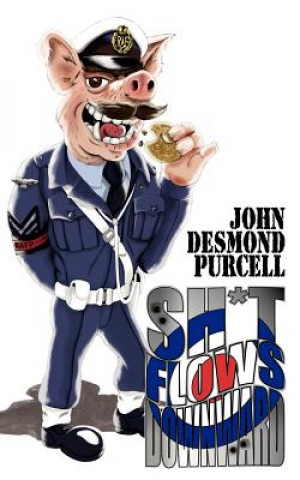Könyv Sh*t Flows Downward John Desmond Purcell