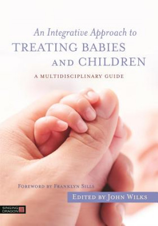 Könyv Integrative Approach to Treating Babies and Children WILKS  JOHN