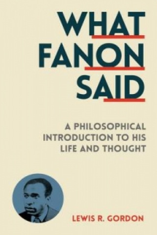 Livre What Fanon Said Lewis R. Gordon