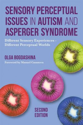 Kniha Sensory Perceptual Issues in Autism and Asperger Syndrome, Second Edition BOGDASHINA OLGA