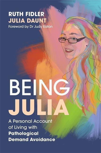 Book Being Julia - A Personal Account of Living with Pathological Demand Avoidance FIDLER RUTH AND DAUN