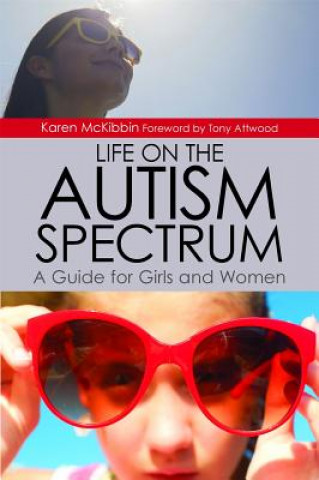 Kniha Life on the Autism Spectrum - A Guide for Girls and Women MCKIBBIN  KAREN