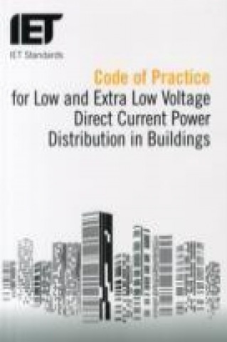 Książka Code of Practice for Low and Extra Low Voltage Direct Current Power Distribution in Buildings IET Standards