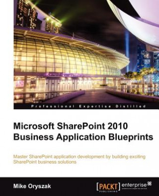Carte Microsoft SharePoint 2010 Business Application Blueprints M. Oryszak