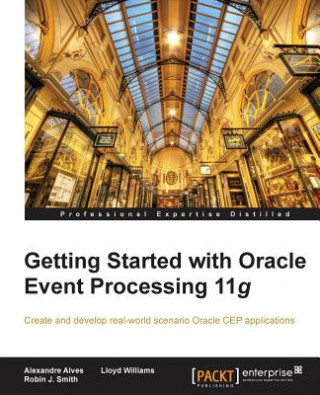 Knjiga Getting Started with Oracle Event Processing 11g Robin J. Smith