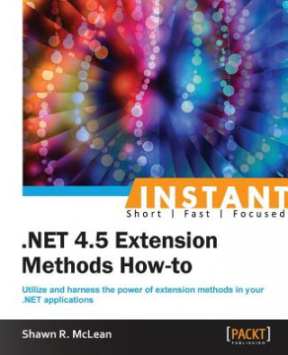 Knjiga Instant .NET 4.5 Extension Methods How-to Shawn R. McLean