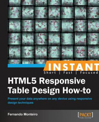 Kniha Instant HTML5 Responsive Table Design How-to Fernando Monteiro