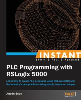 Kniha Instant PLC Programming with RSLogix 5000 Austin Scott