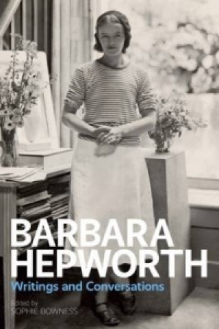 Carte Barbara Hepworth: Writings and Conversations Sophie Bowness
