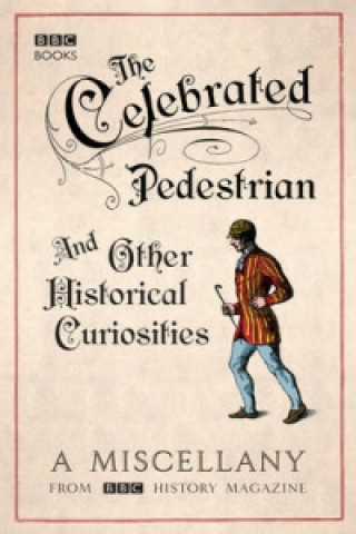 Kniha Celebrated Pedestrian and Other Historical Curiosities BBC History Magazine