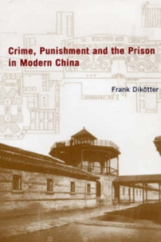 Könyv Crime, Punishment and the Prison in China Frank Dikotter