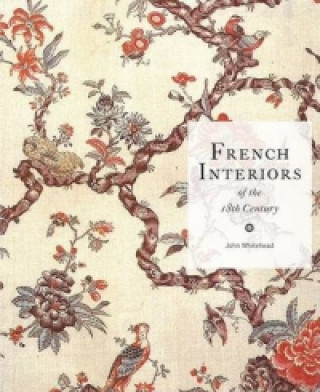 Kniha French Interiors of the 18th Century John Whitehead