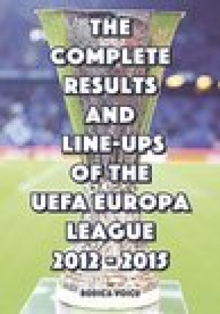 Könyv Complete Results and Line-Ups of the UEFA Europa League 2012-2015 Romeo Ionescu