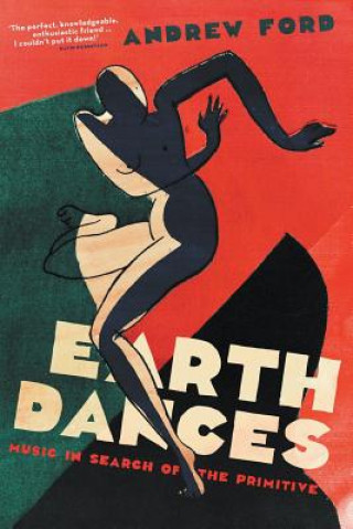 Buch Earth Dances: Music In Search Of The Primitive Andrew Ford