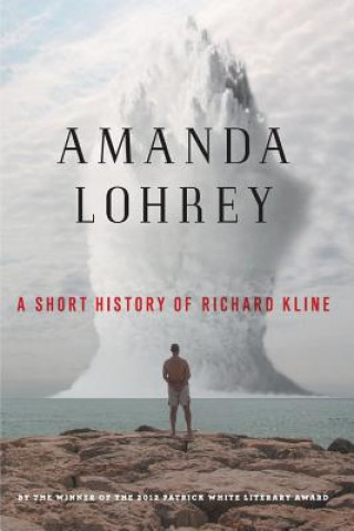 Knjiga Short History Of Richard Kline, Amanda Lohrey