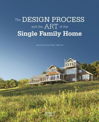 Kniha Design Process and the Art of the Single Family Home Richard Bertman