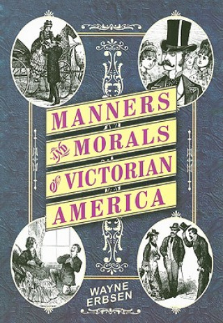 Книга Manners & Morals of Victorian America Wayne Erbsen